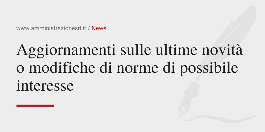 Amministrazione Srl News Aggiornamenti sulle ultime novità o modifiche di norme di possibile interesse