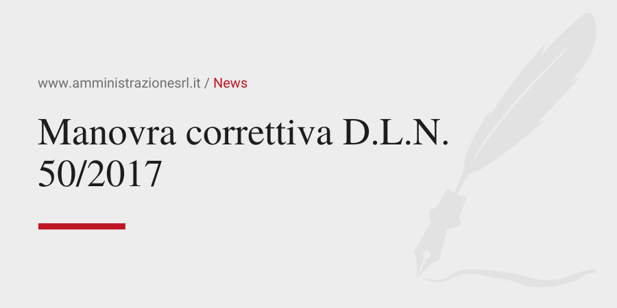 La Manovra correttiva DLN 50_2017-Amministrazione Srl