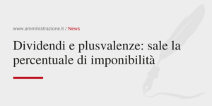 Amministrazione Srl Dividendi e plusvalenze sale la percentuale di imponibilità