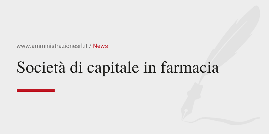 Amministrazione Srl News Società di capitale in farmacia