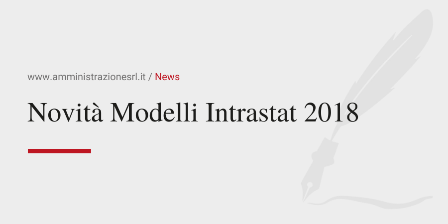 Amministrazione Srl News Novità Modelli Intrastat 2018