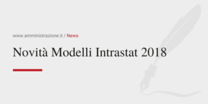 Amministrazione Srl Novità Modelli Intrastat 2018