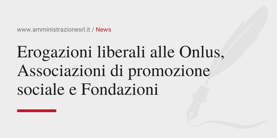 Amministrazione Srl News Erogazioni liberali alle Onlus, Associazioni di promozione sociale e Fondazioni