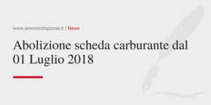 Amministrazione Srl Abolizione scheda carburante dal 01 Luglio 2018