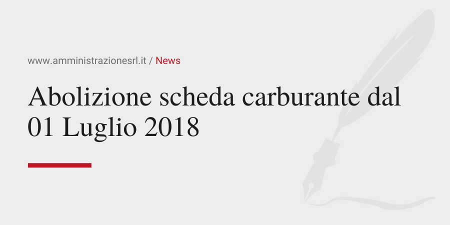 Amministrazione Srl News Abolizione scheda carburante dal 01 Luglio 2018