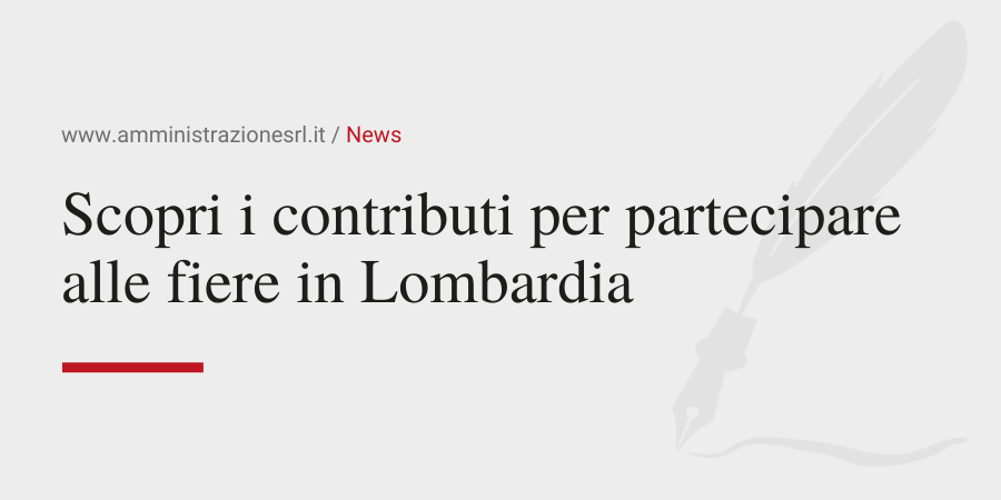 Amministrazione Srl News Scopri i contributi per partecipare alle fiere in Lombardia