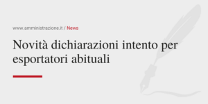 Amministrazione Srl Novità dichiarazioni intento per esportatori abituali