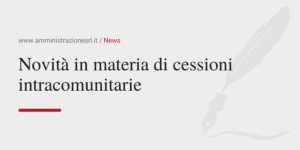 Amministrazione Srl News Novità in materia di cessioni intracomunitarie