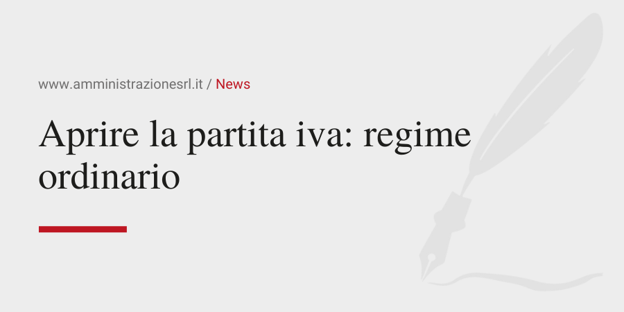 Amministrazione Srl Aprire la partita iva il regime ordinario