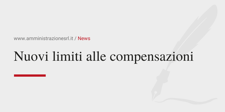 Amministrazione Srl News Nuovi limiti alle compensazioni