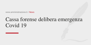 Amministrazione Srl Cassa forense delibera emergenza Covid 19