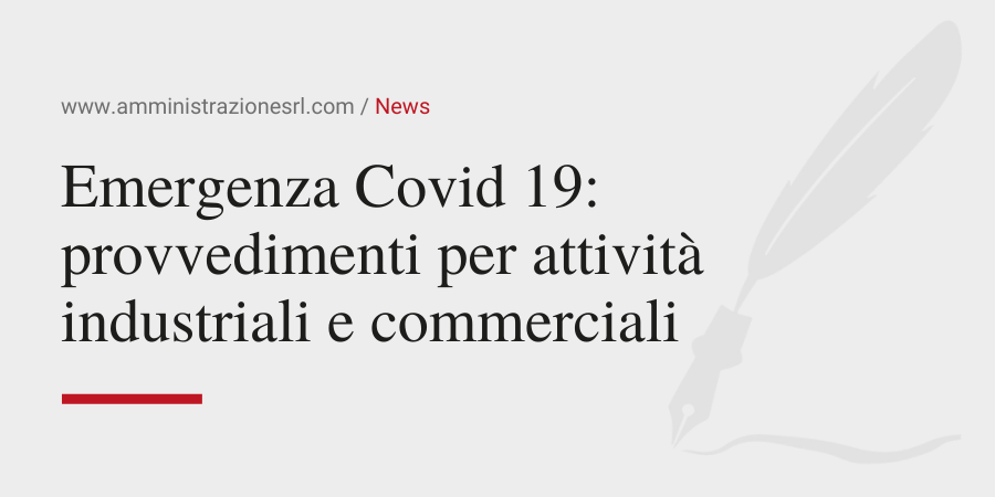 Amministrazione Srl Emergenza Covid 19 i provvedimenti per attività industriali e commerciali