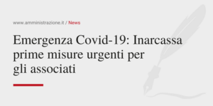 Amministrazione Srl Emergenza Covid19 Inarcassa prime misure urgenti per gli associati