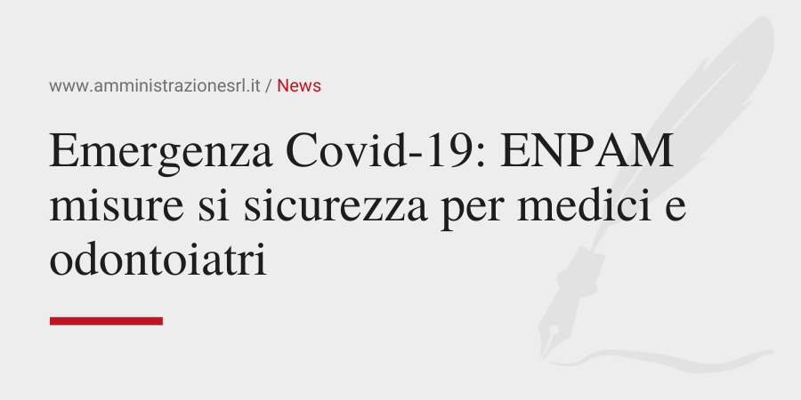 Amministrazione Srl News Emergenza Covid-19 ENPAM misure si sicurezza per medici e odontoiatri