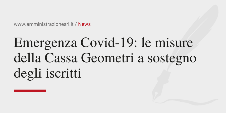 Amministrazione Srl News Emergenza Covid-19 le misure della Cassa Geometri a sostegno degli iscritti