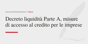 Amministrazione Srl Decreto liquidità Parte A, misure di accesso al credito per le imprese