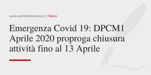 Amministrazione Srl Emergenza Covid 19 DPCM1 Aprile 2020 proproga chiusura attività fino al 13 Aprile