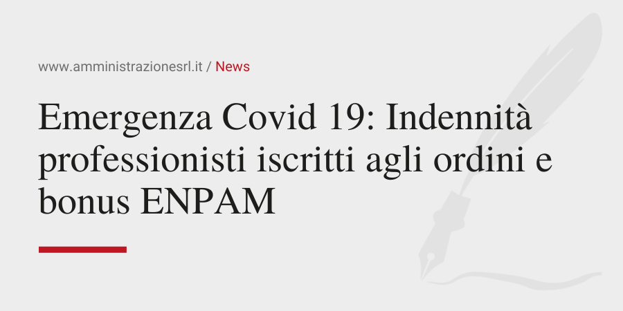 Amministrazione Srl Emergenza Covid 19 Indennità professionisti iscritti agli ordini e al bonus ENPAM