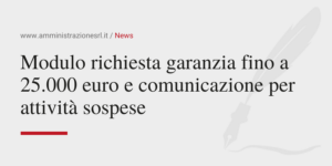 Amministrazione Srl Il Modulo richiesta garanzia fino a 25.000 euro e comunicazione per attività sospese