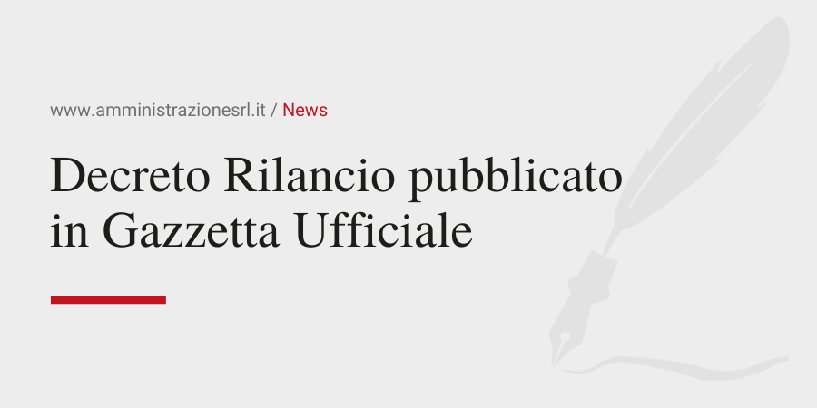 Amministrazione Srl Il Decreto Rilancio pubblicato in Gazzetta Ufficiale