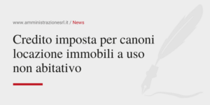 Amministrazione Srl Il credito imposta per canoni locazione immobili a uso non abitativo