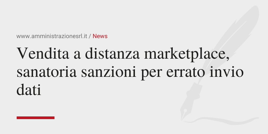 Amministrazione Srl La vendita a distanza marketplace, sanatoria sanzioni per errato invio dati