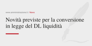 Amministrazione Srl Novità previste per la conversione in legge del DL liquidità