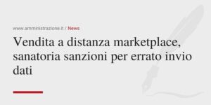 Amministrazione Srl Vendita a distanza marketplace, sanatoria sanzioni per errato invio dati