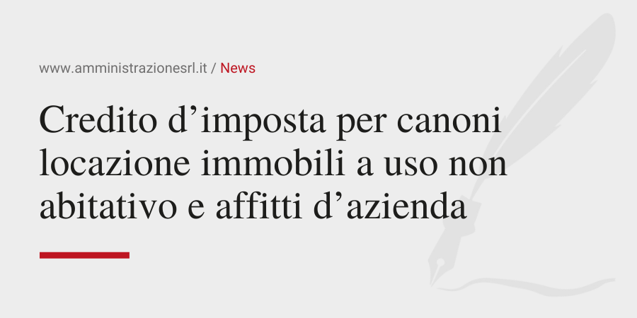 Amministrazione Srl Credito imposta per i canoni locazione immobili a uso non abitativo e affitti d’azienda