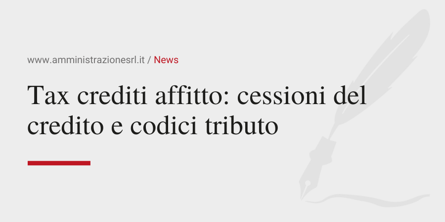 Amministrazione Srl Tax crediti affitto e cessioni del credito e codici tributo