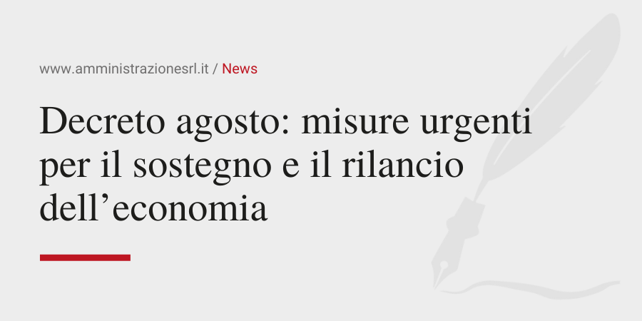 Amministrazione Srl Decreto agosto le misure urgenti per il sostegno e il rilancio dell economia