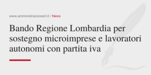 Amministrazione Srl Il Bando Regione Lombardia per sostegno microimprese e lavoratori autonomi con partita iva