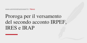 Amministrazione Srl News Proroga per il versamento del secondo acconto IRPEF e IRES e IRAP