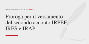 Amministrazione Srl Proroga per il versamento del secondo acconto IRPEF e IRES e IRAP