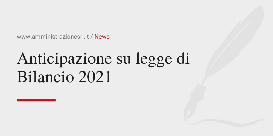 Amministrazione Srl Anticipazione sulla legge di Bilancio 2021