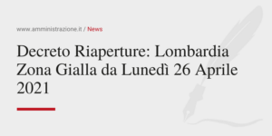 Amministrazione Srl Decreto Riaperture Lombardia Zona Gialla da Lunedì 26 Aprile 2021