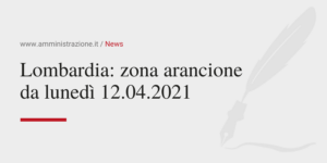 Amministrazione Srl Lombardia zona arancione da lunedì 12.04.2021