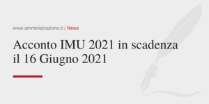 Amministrazione Srl Acconto IMU 2021 in scadenza il 16 Giugno 2021