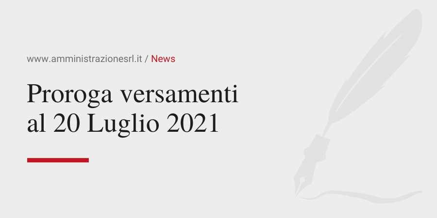 Amministrazione Srl Proroga dei versamenti al 20 Luglio 2021