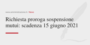 Amministrazione Srl Richiesta proroga sospensione mutui scadenza 15 giugno 2021