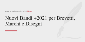 Amministrazione Srl Nuovi Bandi 2021 per Brevetti e Marchi e Disegni