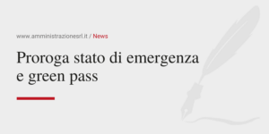 Amministrazione Srl proroga dello stato di emergenza e green pass