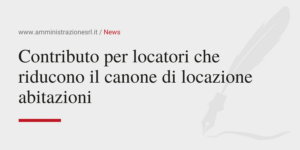 Amministrazione Srl Comunica Contributo per locatori che riducono il canone di locazione abitazioni