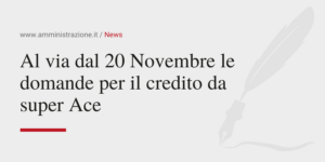 Amministrazione Srl Al via dal 20 Novembre le domande per il credito da super Ace