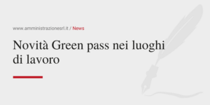 Amministrazione Srl Comunica la novità Green pass nei luoghi di lavoro