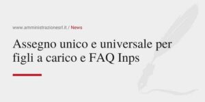 Amministrazione srl Assegno unico e universale per figli a carico e FAQ Inps