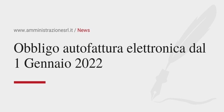 Amministrazione Srl Obbligo autofattura elettronica dal 1 gennaio 2022