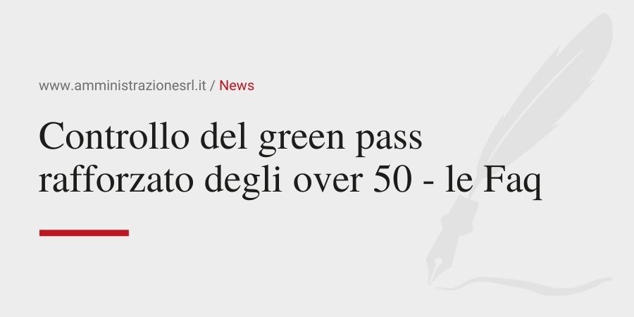 Amministrazione srl Controllo del green pass rafforzato degli over 50 - le Faq