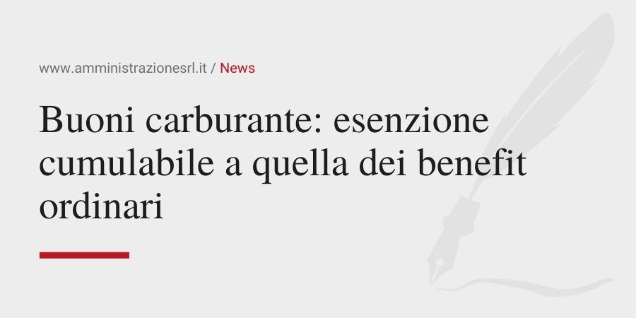 Amministrazione srl - Buoni carburante esenzione cumulabile a quella dei benefit ordinari