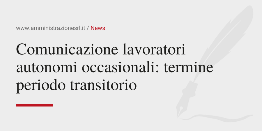 Amministrazione srl - Comunicazione lavoratori autonomi occasionali termine periodo transitorio